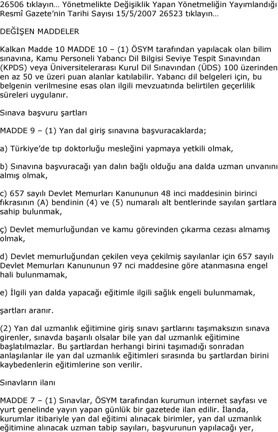 Yabancı dil belgeleri için, bu belgenin verilmesine esas olan ilgili mevzuatında belirtilen geçerlilik süreleri uygulanır.