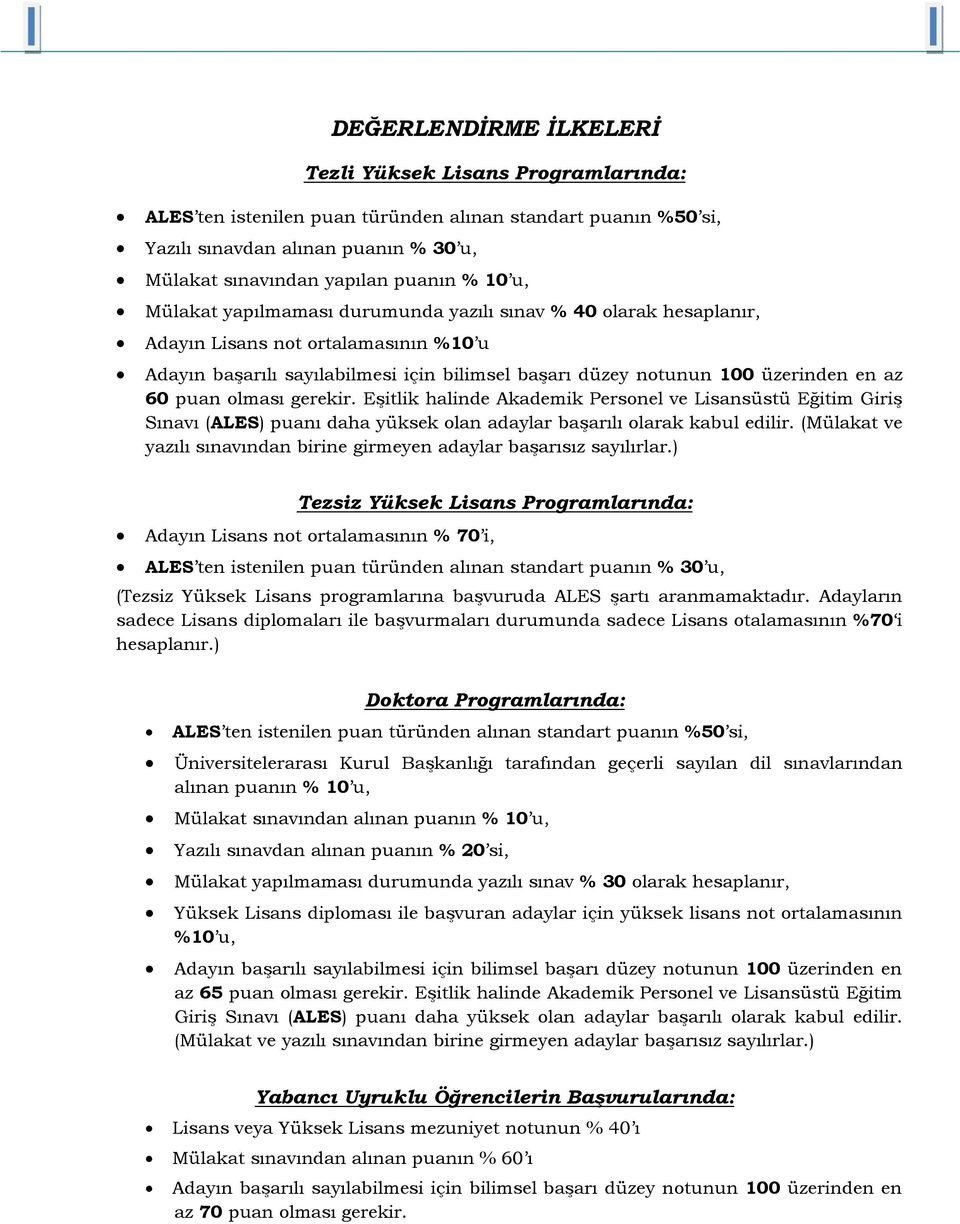 puan olması gerekir. Eşitlik halinde Akademik Personel ve Lisansüstü Eğitim Giriş Sınavı (ALES) puanı daha yüksek olan adaylar başarılı olarak kabul edilir.