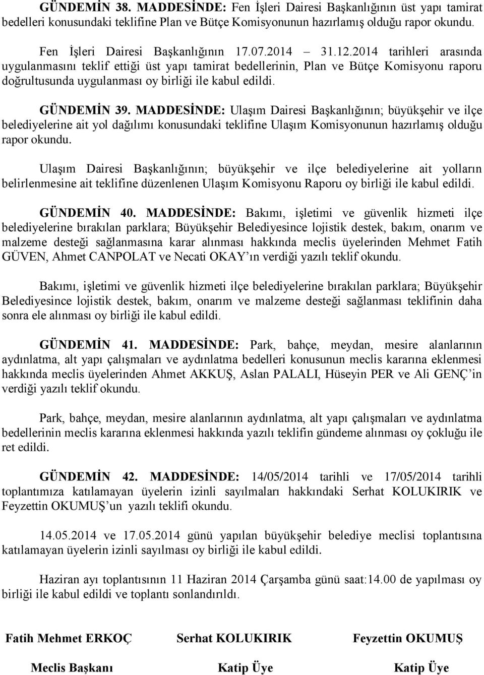 MADDESİNDE: UlaĢım Dairesi BaĢkanlığının; büyükģehir ve ilçe belediyelerine ait yol dağılımı konusundaki teklifine UlaĢım Komisyonunun hazırlamıģ olduğu rapor UlaĢım Dairesi BaĢkanlığının; büyükģehir