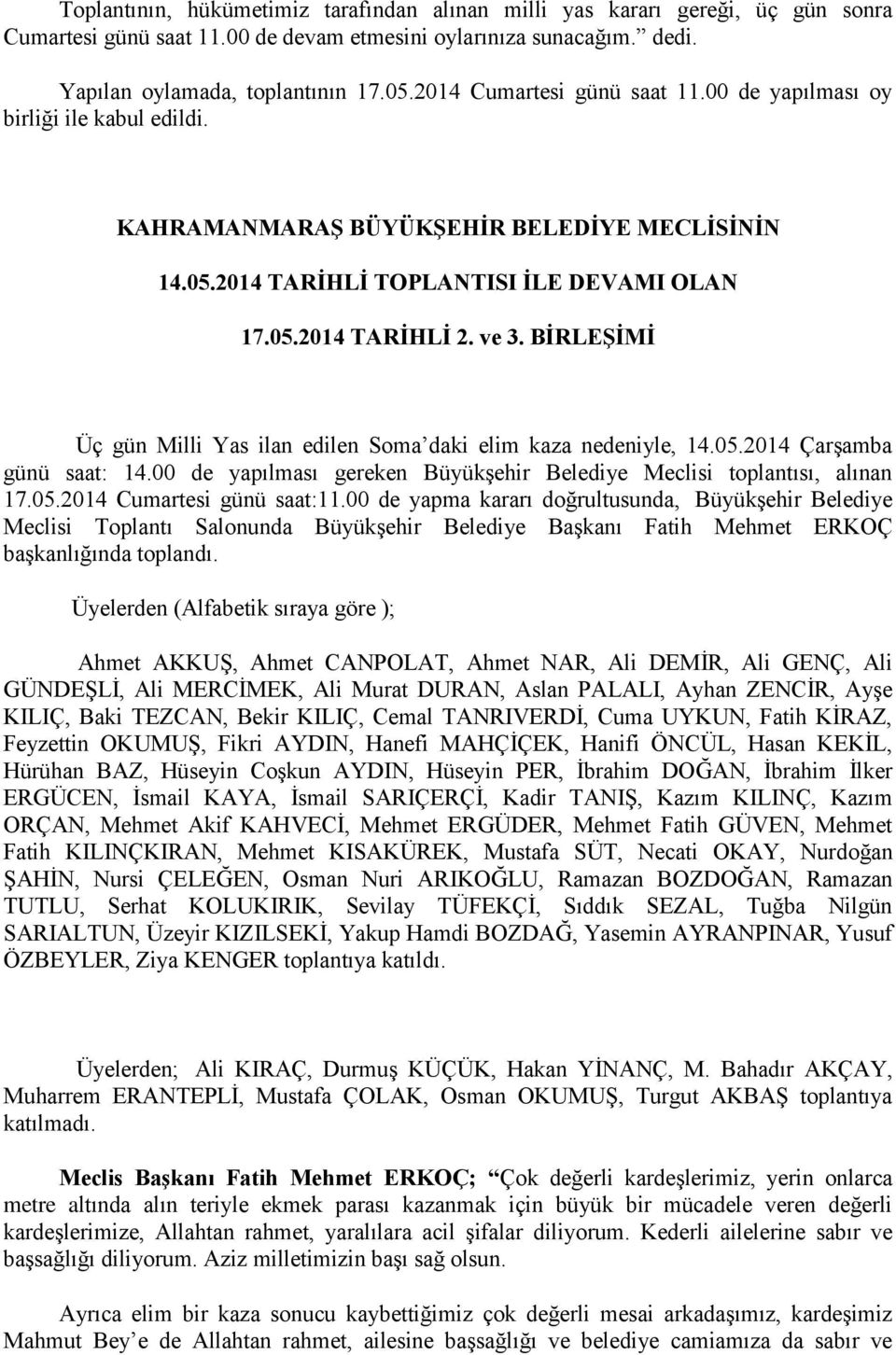 BİRLEŞİMİ Üç gün Milli Yas ilan edilen Soma daki elim kaza nedeniyle, 14.05.2014 ÇarĢamba günü saat: 14.00 de yapılması gereken BüyükĢehir Belediye Meclisi toplantısı, alınan 17.05.2014 Cumartesi günü saat:11.