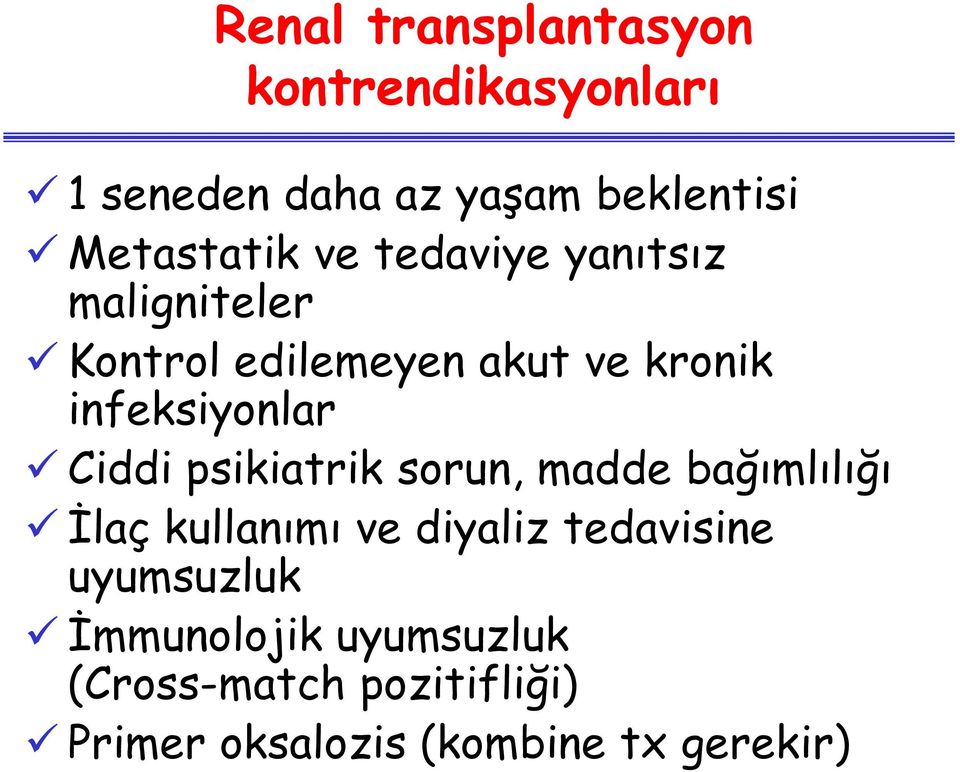 infeksiyonlar Ciddi psikiatrik sorun, madde bağımlılığı İlaç kullanımı ve diyaliz