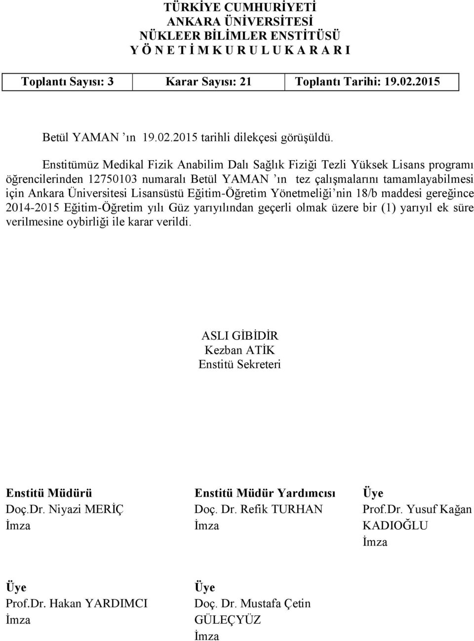 YAMAN ın tez çalışmalarını tamamlayabilmesi için Ankara Üniversitesi Lisansüstü Eğitim-Öğretim Yönetmeliği nin 18/b maddesi