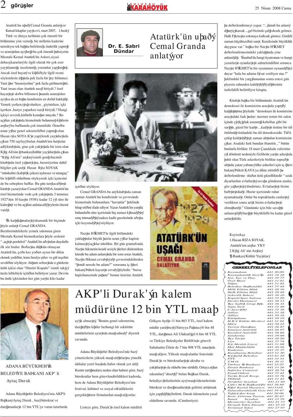Atatürk'ün Askeri,siyasi dehasý,kararlarý ile ilgili olarak bir çok eser yayýnlanmýþ, incelenmiþ, yorumlar yapýlmýþtýr.