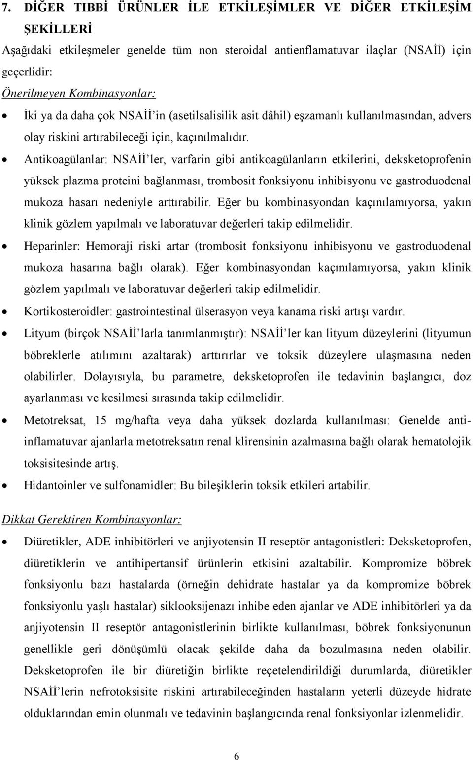 Antikoagülanlar: NSAİİ ler, varfarin gibi antikoagülanların etkilerini, deksketoprofenin yüksek plazma proteini bağlanması, trombosit fonksiyonu inhibisyonu ve gastroduodenal mukoza hasarı nedeniyle