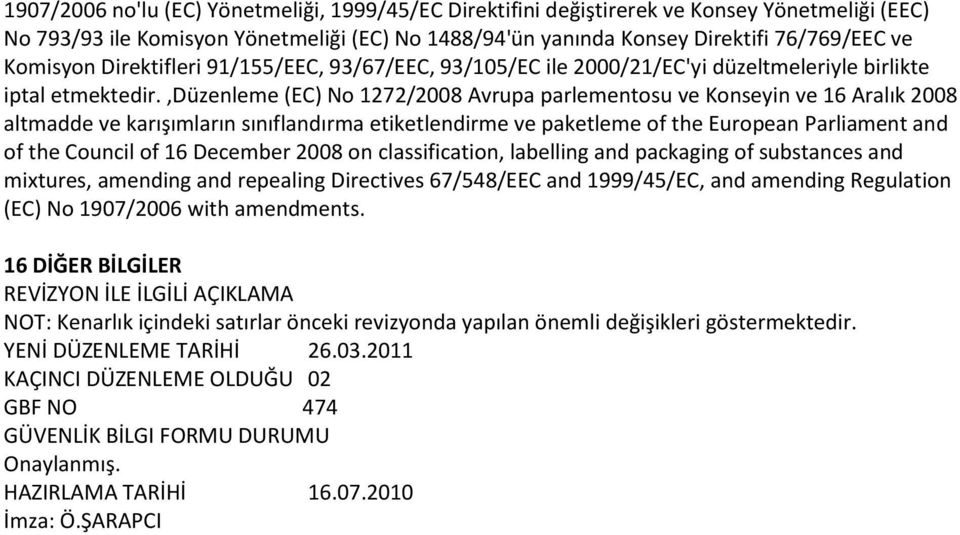 ,düzenleme (EC) No 1272/2008 Avrupa parlementosu ve Konseyin ve 16 Aralık 2008 altmadde ve karışımların sınıflandırma etiketlendirme ve paketleme of the European Parliament and of the Council of 16