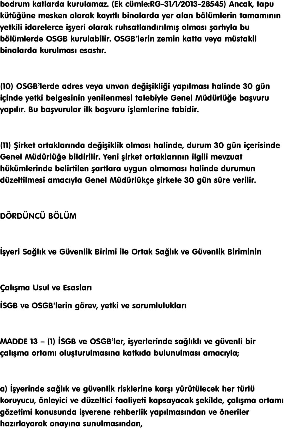 kurulabilir. OSGB lerin zemin katta veya müstakil binalarda kurulması esastır.