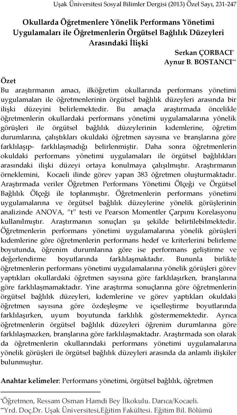 Bu amaçla araştırmada öncelikle öğretmenlerin okullardaki performans yönetimi uygulamalarına yönelik görüşleri ile örgütsel bağlılık düzeylerinin kıdemlerine, öğretim durumlarına, çalıştıkları