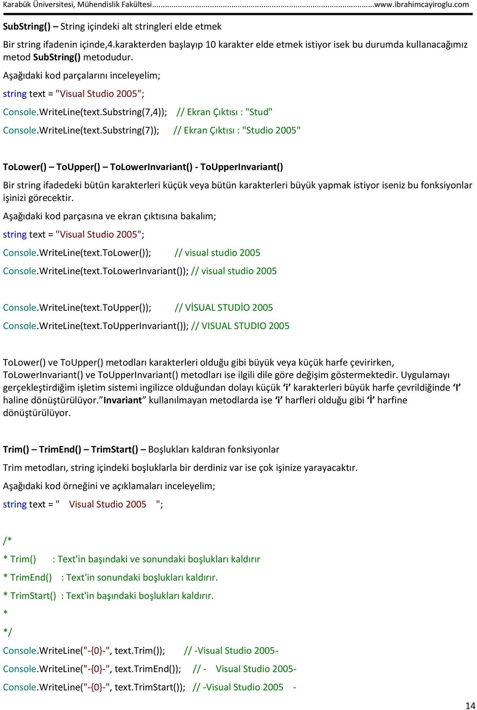 Substring(7,4)); // Ekran Çıktısı : "Stud" Console.WriteLine(text.