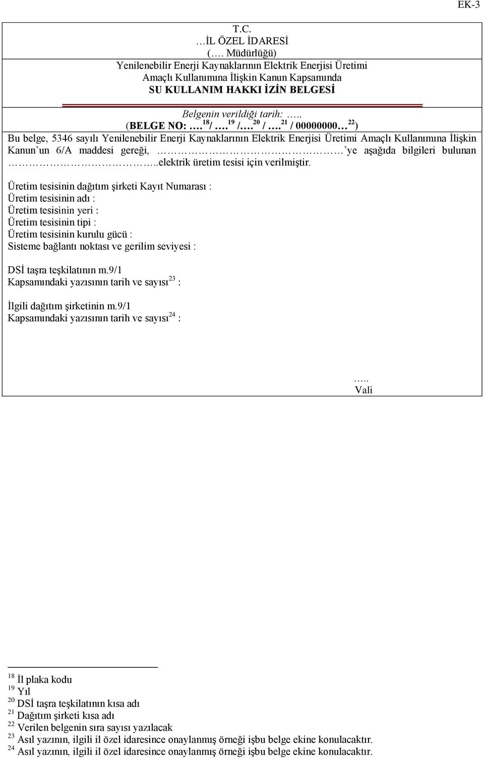 20 /. 21 / 00000000 22 ) Bu belge, 5346 sayılı Yenilenebilir Enerji Kaynaklarının Elektrik Enerjisi Üretimi Amaçlı Kullanımına ĠliĢkin Kanun un 6/A maddesi gereği, ye aģağıda bilgileri bulunan.