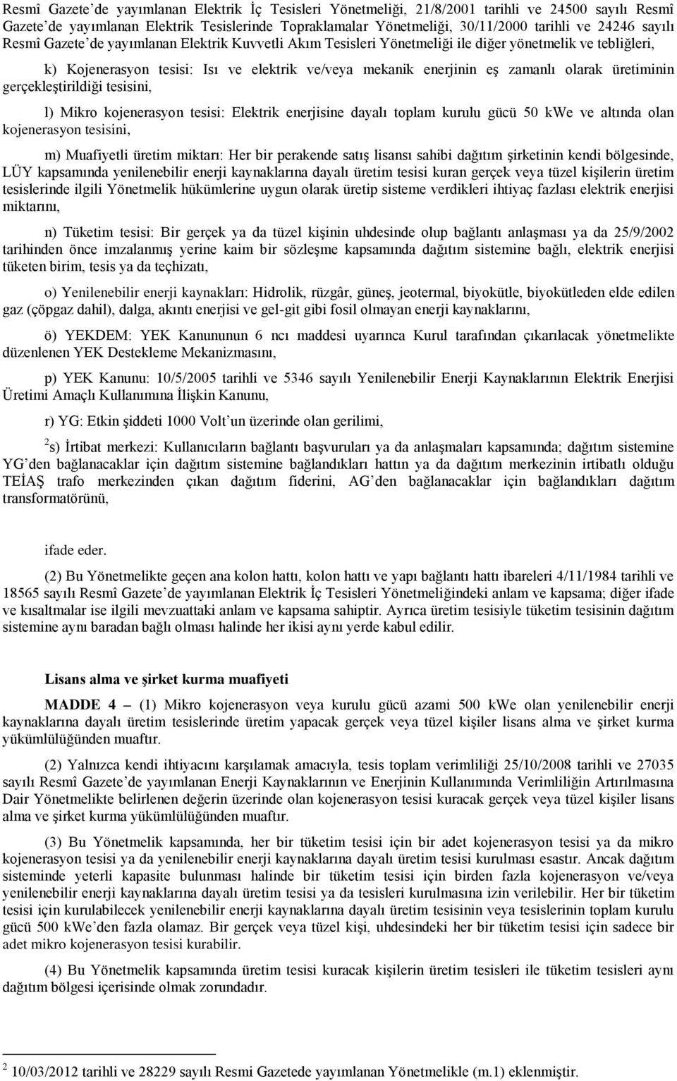 üretiminin gerçekleģtirildiği tesisini, l) Mikro kojenerasyon tesisi: Elektrik enerjisine dayalı toplam kurulu gücü 50 kwe ve altında olan kojenerasyon tesisini, m) Muafiyetli üretim miktarı: Her bir