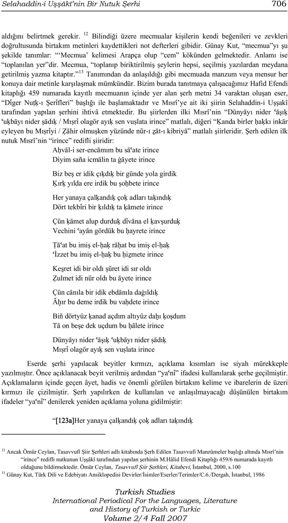 Günay Kut, mecmua yı şu şekilde tanımlar: Mecmua kelimesi Arapça olup cem kökünden gelmektedir. Anlamı ise toplanılan yer dir.