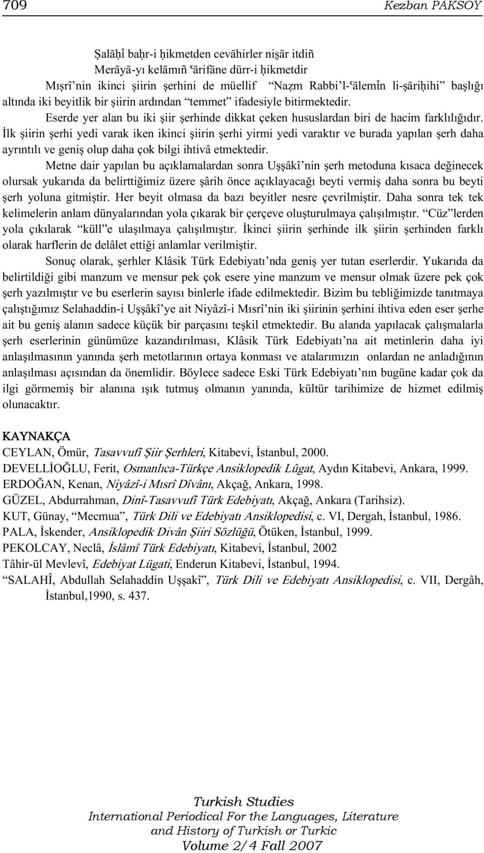 İlk şiirin şerhi yedi varak iken ikinci şiirin şerhi yirmi yedi varaktır ve burada yapılan şerh daha ayrıntılı ve geniş olup daha çok bilgi ihtivâ etmektedir.