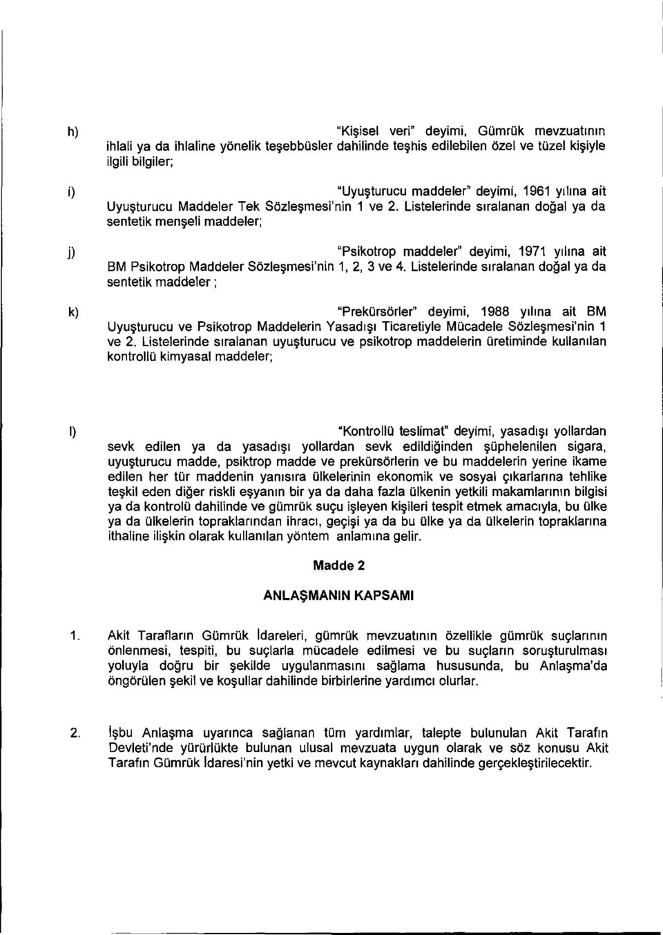 Listelerinde sifalanan do al ya da sentetik mewl' maddeler; j) "Psikotrop maddeler" deyimi, 1971 pima alt BM Psikotrop Maddeler Sezlemesi'nin 1, 2, 3 ye 4 Listelerinde sifalanan do al ya da sentetik