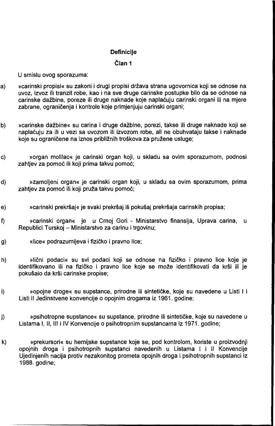 carina i druge daibine, porezi, takse iii druge naknade koji se naplacuju za iii u vezi sa uvozom iii izvozom robe, all ne obuhvataju takse i naknade koje su ogranidene na iznos pribliinih trokova za