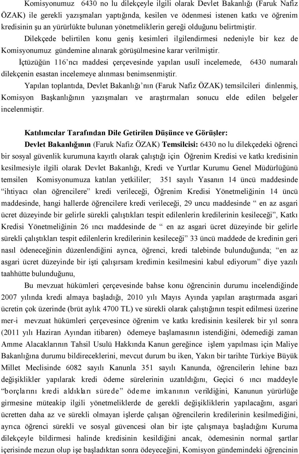 İçtüzüğün 116 ncı maddesi çerçevesinde yapılan usulî incelemede, 6430 numaralı dilekçenin esastan incelemeye alınması benimsenmiştir.