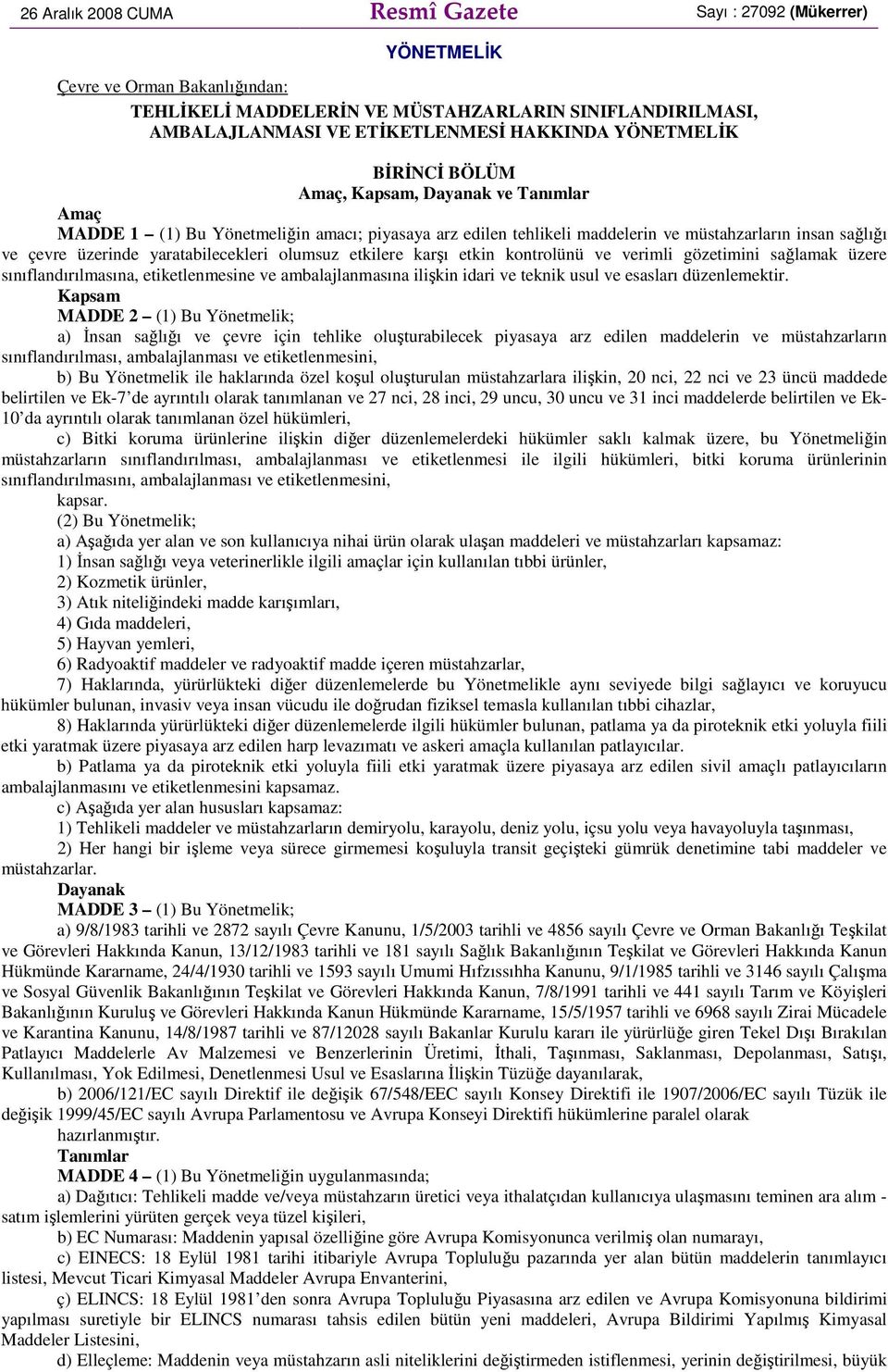 yaratabilecekleri olumsuz etkilere karşı etkin kontrolünü ve verimli gözetimini sağlamak üzere sınıflandırılmasına, etiketlenmesine ve ambalajlanmasına ilişkin idari ve teknik usul ve esasları