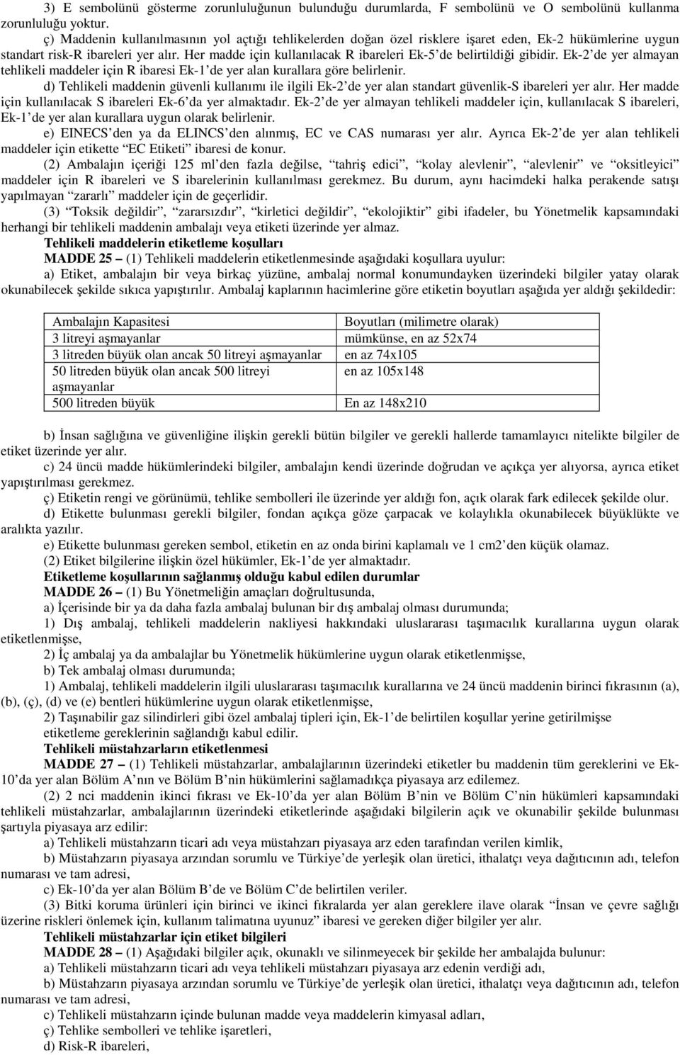 Her madde için kullanılacak R ibareleri Ek-5 de belirtildiği gibidir. Ek-2 de yer almayan tehlikeli maddeler için R ibaresi Ek-1 de yer alan kurallara göre belirlenir.