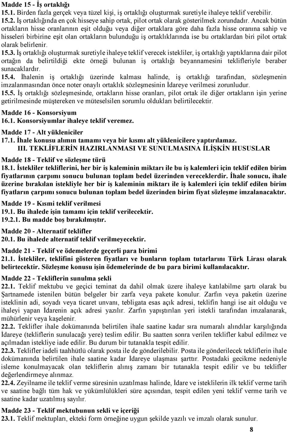 Ancak bütün ortakların hisse oranlarının eşit olduğu veya diğer ortaklara göre daha fazla hisse oranına sahip ve hisseleri birbirine eşit olan ortakların bulunduğu iş ortaklıklarında ise bu