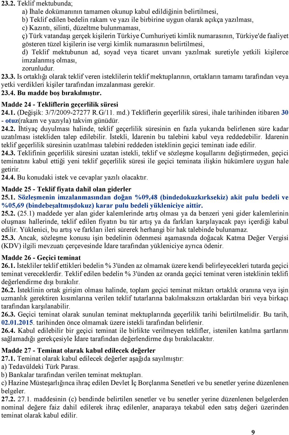 mektubunun ad, soyad veya ticaret unvanı yazılmak suretiyle yetkili kişilerce imzalanmış olması, zorunludur. 23.