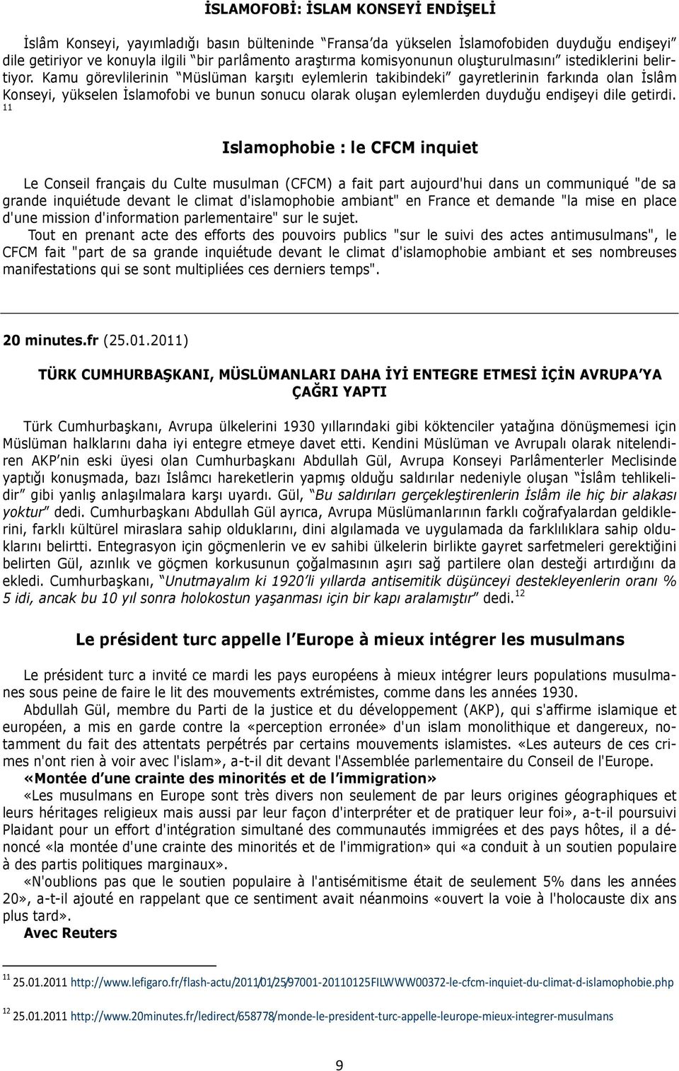 Kamu görevlilerinin Müslüman karşıtı eylemlerin takibindeki gayretlerinin farkında olan İslâm Konseyi, yükselen İslamofobi ve bunun sonucu olarak oluşan eylemlerden duyduğu endişeyi dile getirdi.