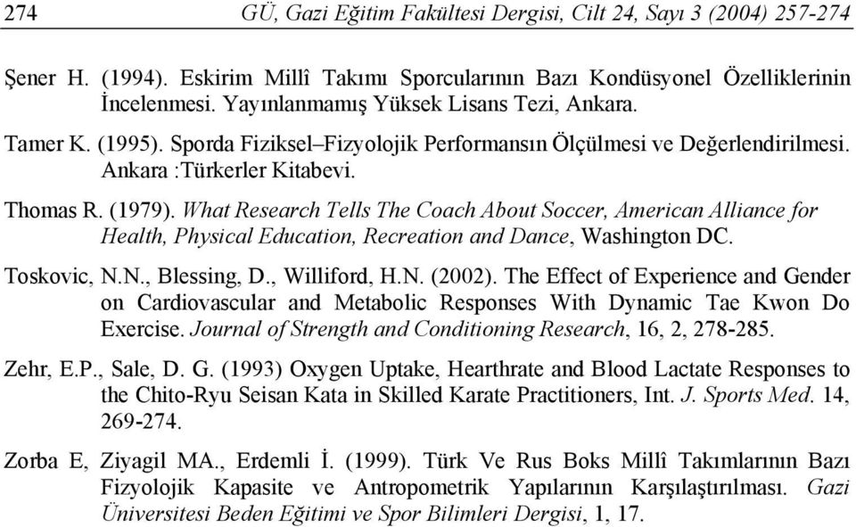 What Research Tells The Coach About Soccer, American Alliance for Health, Physical Education, Recreation and Dance, Washington DC. Toskovic, N.N., Blessing, D., Williford, H.N. (2002).