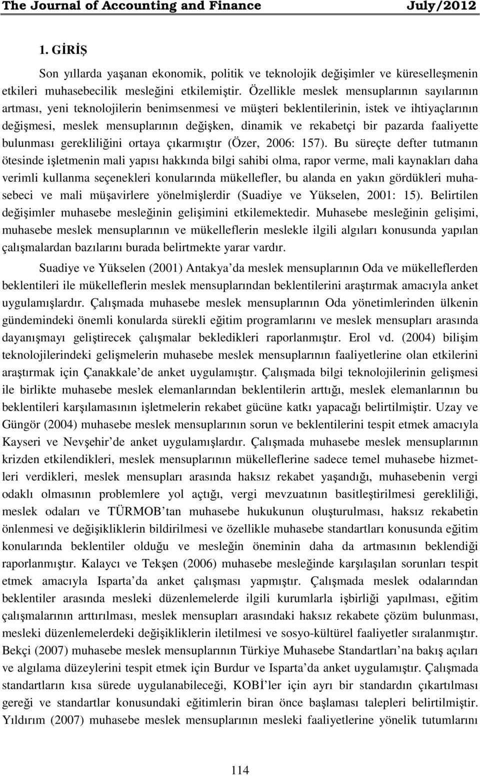 bir pazarda faaliyette bulunması gerekliliğini ortaya çıkarmıştır (Özer, 2006: 157).