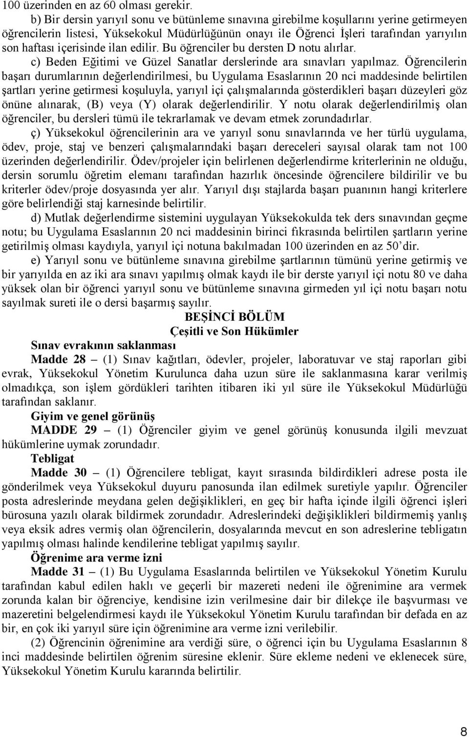 içerisinde ilan edilir. Bu öğrenciler bu dersten D notu alırlar. c) Beden Eğitimi ve Güzel Sanatlar derslerinde ara sınavları yapılmaz.