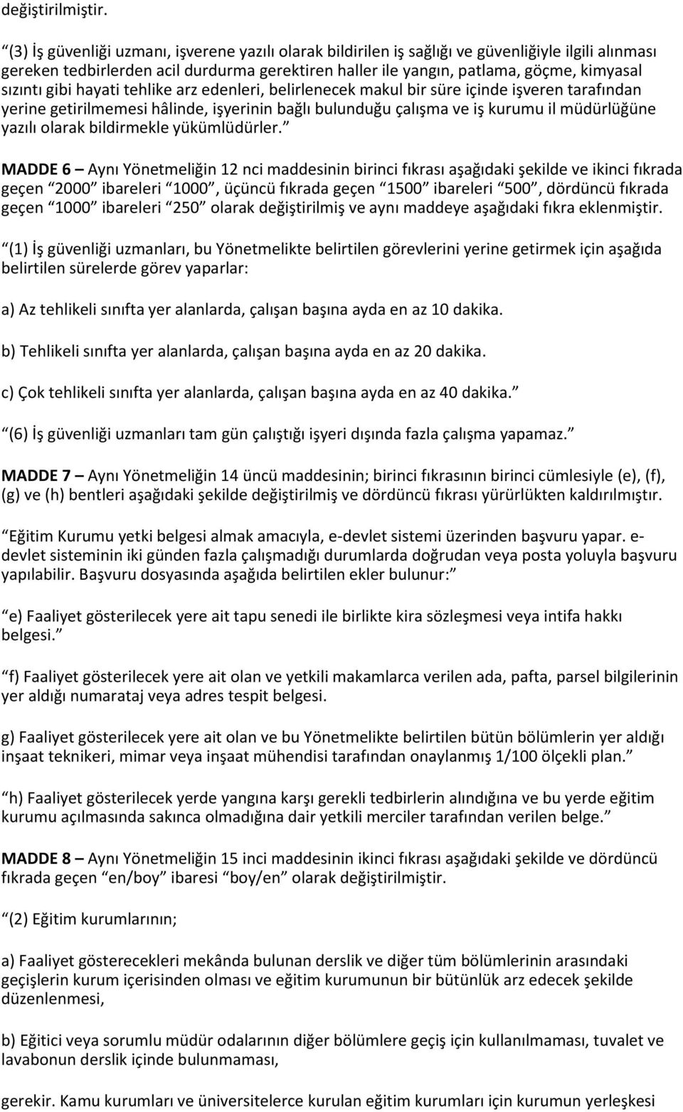 gibi hayati tehlike arz edenleri, belirlenecek makul bir süre içinde işveren tarafından yerine getirilmemesi hâlinde, işyerinin bağlı bulunduğu çalışma ve iş kurumu il müdürlüğüne yazılı olarak