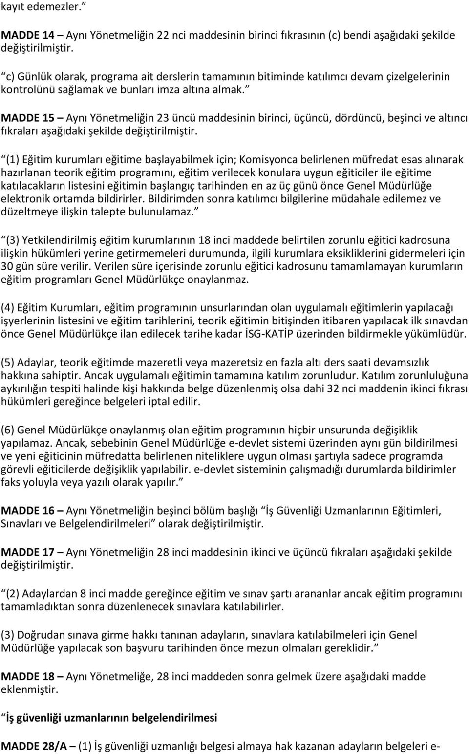 MADDE 15 Aynı Yönetmeliğin 23 üncü maddesinin birinci, üçüncü, dördüncü, beşinci ve altıncı fıkraları aşağıdaki şekilde değiştirilmiştir.