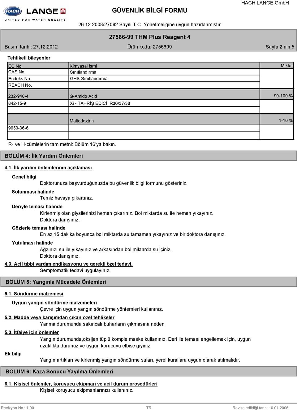 BÖLÜM 4: İlk Yardım Önlemleri 4.1. İlk yardım önlemlerinin açıklaması Genel bilgi Doktorunuza başvurduğunuzda bu güvenlik bilgi formunu gösteriniz. Solunması halinde Temiz havaya çıkartınız.