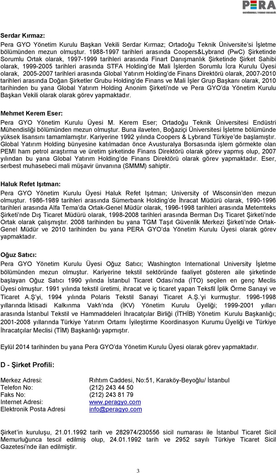 Holding de Mali İşlerden Sorumlu İcra Kurulu Üyesi olarak, 2005-2007 tarihleri arasında Global Yatırım Holding de Finans Direktörü olarak, 2007-2010 tarihleri arasında Doğan Şirketler Grubu Holding