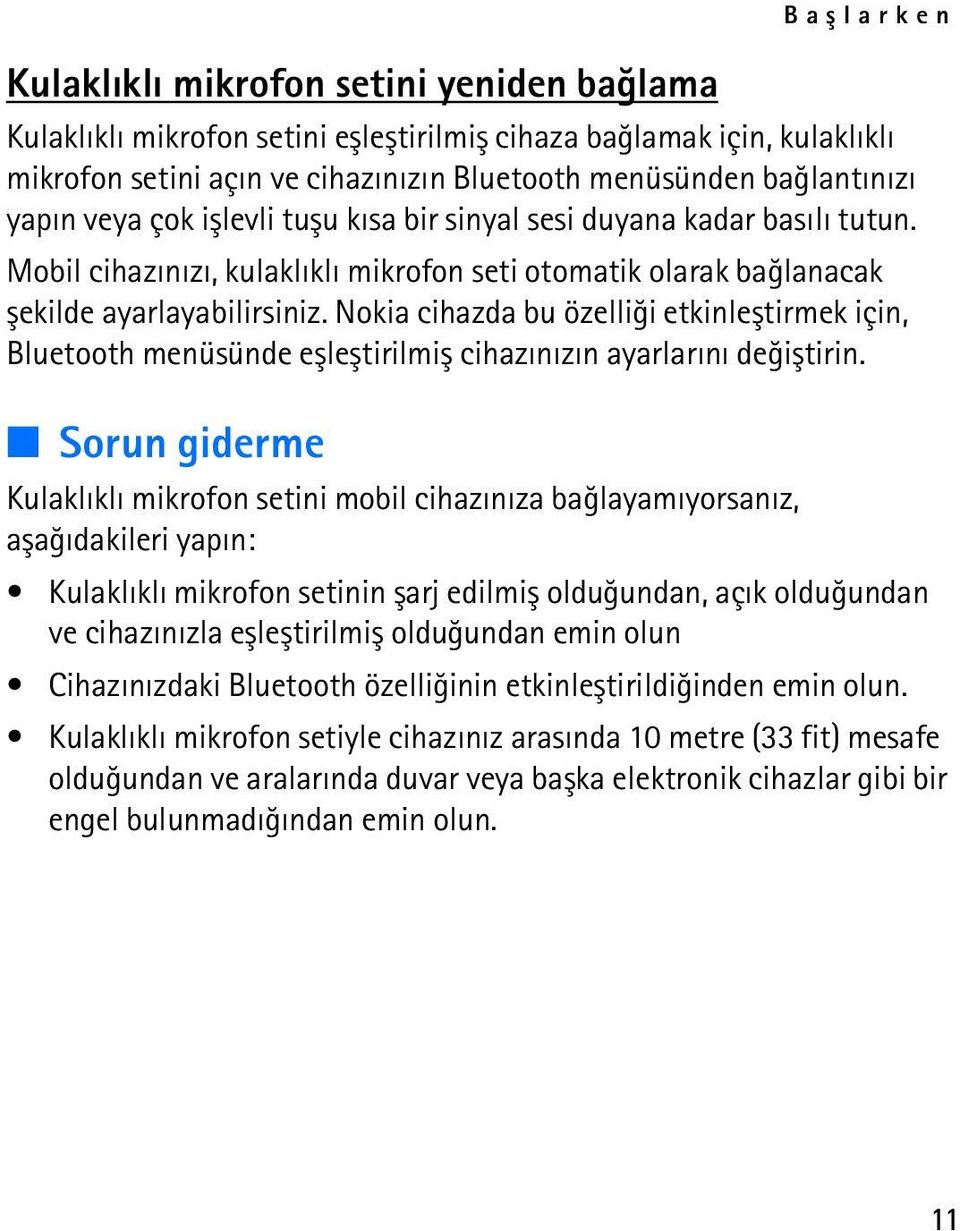 Nokia cihazda bu özelliði etkinleþtirmek için, Bluetooth menüsünde eþleþtirilmiþ cihazýnýzýn ayarlarýný deðiþtirin.