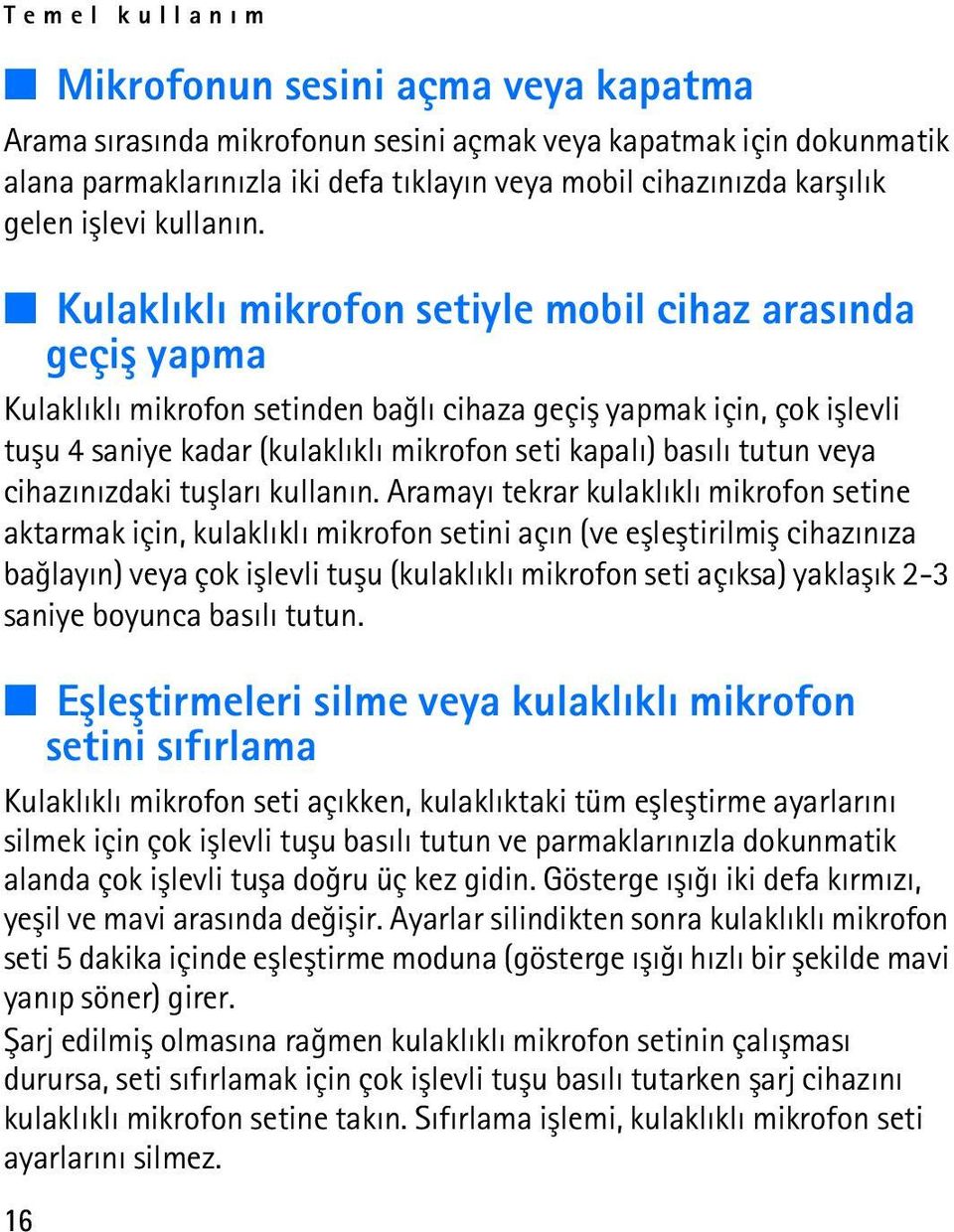 Kulaklýklý mikrofon setiyle mobil cihaz arasýnda geçiþ yapma Kulaklýklý mikrofon setinden baðlý cihaza geçiþ yapmak için, çok iþlevli tuþu 4 saniye kadar (kulaklýklý mikrofon seti kapalý) basýlý