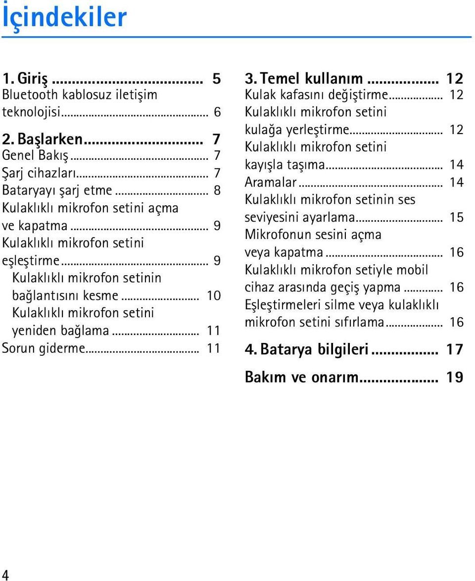 .. 12 Kulak kafasýný deðiþtirme... 12 Kulaklýklý mikrofon setini kulaða yerleþtirme... 12 Kulaklýklý mikrofon setini kayýþla taþýma... 14 Aramalar.