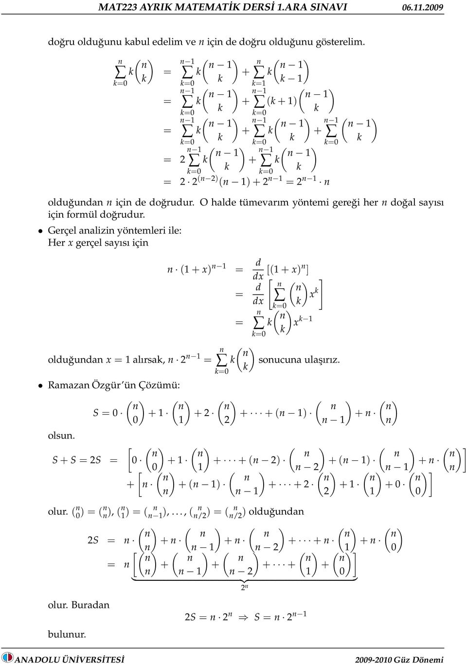 Gerçel aalizi yötemleri ile: Her x gerçel sayısı içi (+ x) = d dx [(+ x) ] [ = d ( ] )x dx =0 ( ) = x =0 olduğuda x = alırsa, ( ) = soucua ulaşırız. =0 Ramaza Özgür ü Çözümü: ( ) ( ) S = 0 + 0 olsu.