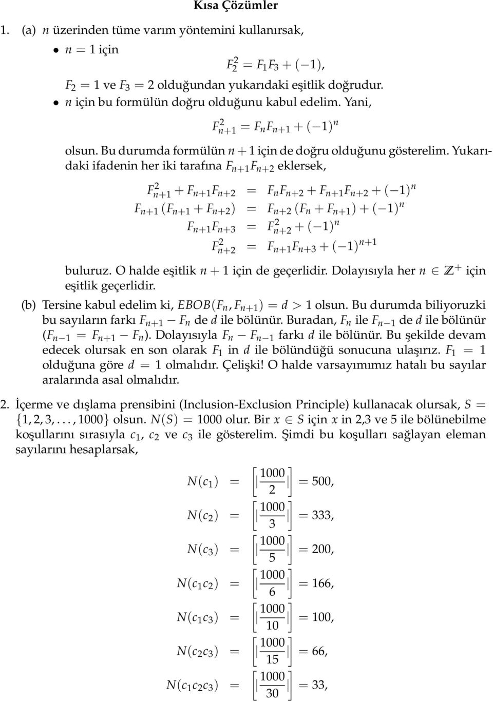 Yuarıdai ifadei her ii tarafıa F + F + elerse, F+ + F +F + = F F + + F + F + + ( ) F + (F + + F + ) = F + (F + F + ) + ( ) F + F +3 = F + + ( ) F + = F + F +3 + ( ) + buluruz.