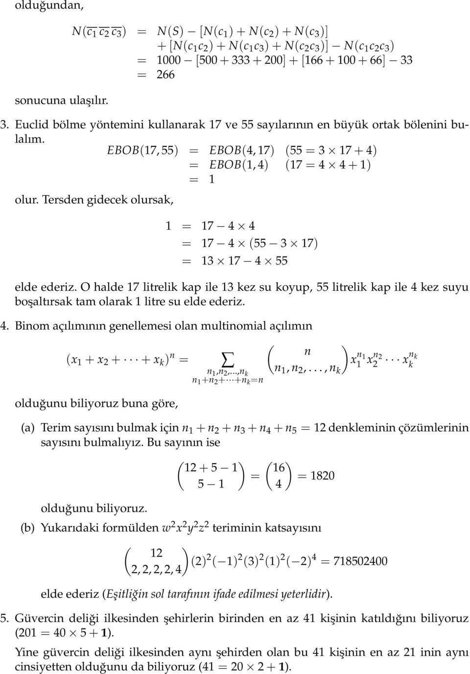 Tersde gidece olursa, = 7 4 4 = 7 4 (55 3 7) = 3 7 4 55 elde ederiz. O halde 7 litreli ap ile 3 ez su oyup, 55 litreli ap ile 4 ez suyu boşaltırsa tam olara litre su elde ederiz. 4. Biom açılımıı geellemesi ola multiomial açılımı ( ) (x + x + + x ) = x,,.