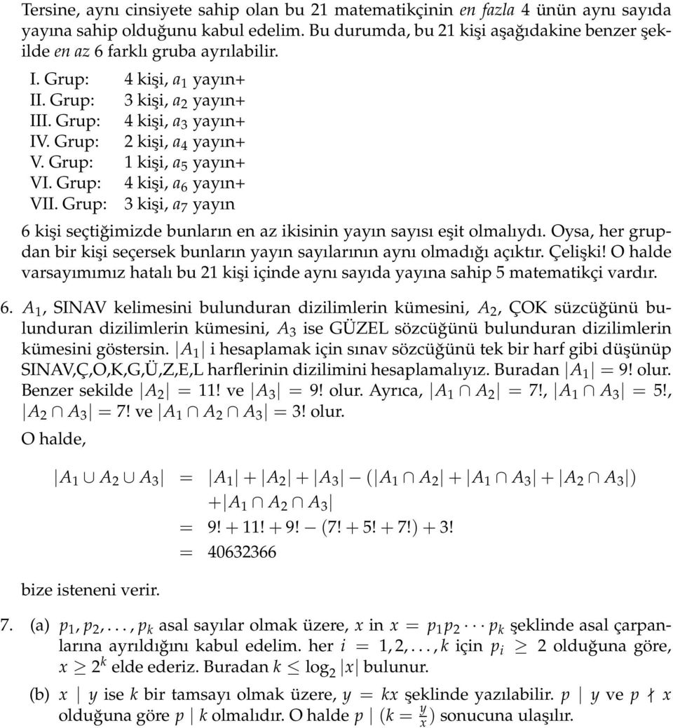 Grup: 3 işi, a 7 yayı 6 işi seçtiğimizde buları e az iisii yayı sayısı eşit olmalıydı. Oysa, her grupda bir işi seçerse buları yayı sayılarıı ayı olmadığı açıtır. Çelişi!