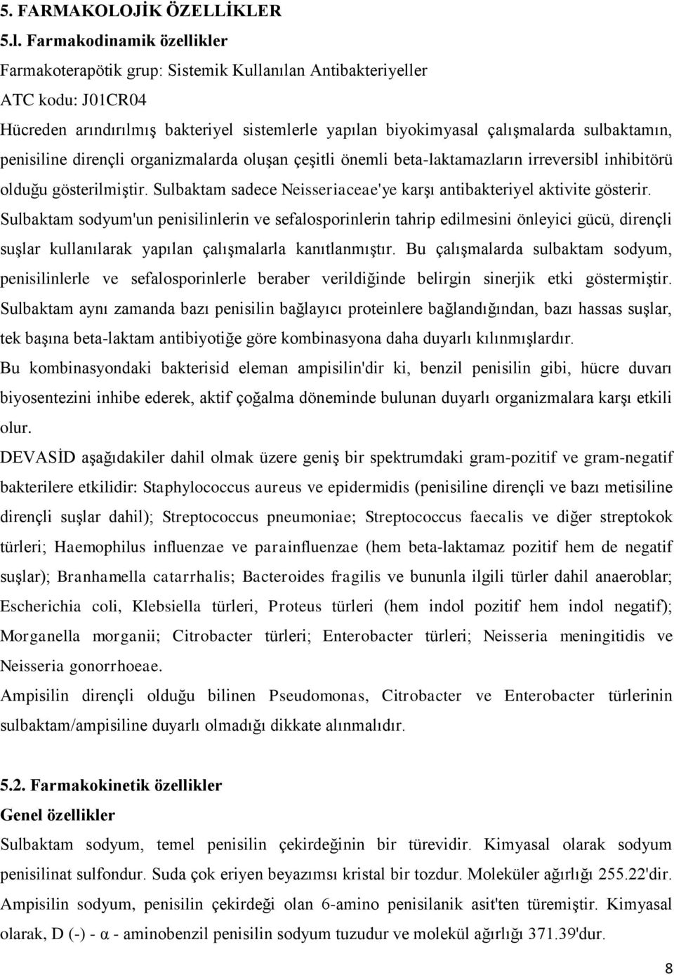 penisiline dirençli organizmalarda oluşan çeşitli önemli beta-laktamazların irreversibl inhibitörü olduğu gösterilmiştir. Sulbaktam sadece Neisseriaceae'ye karşı antibakteriyel aktivite gösterir.