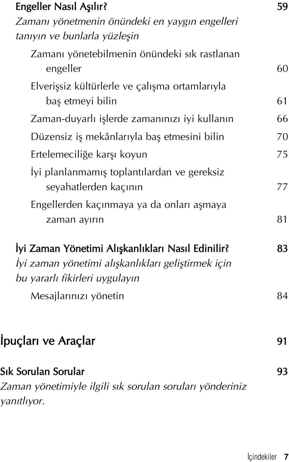 etmeyi bilin 61 Zaman-duyarl ifllerde zaman n z iyi kullan n 66 Düzensiz ifl mekânlar yla bafl etmesini bilin 70 Ertelemecili e karfl koyun 75 yi planlanmam fl toplant lardan ve gereksiz