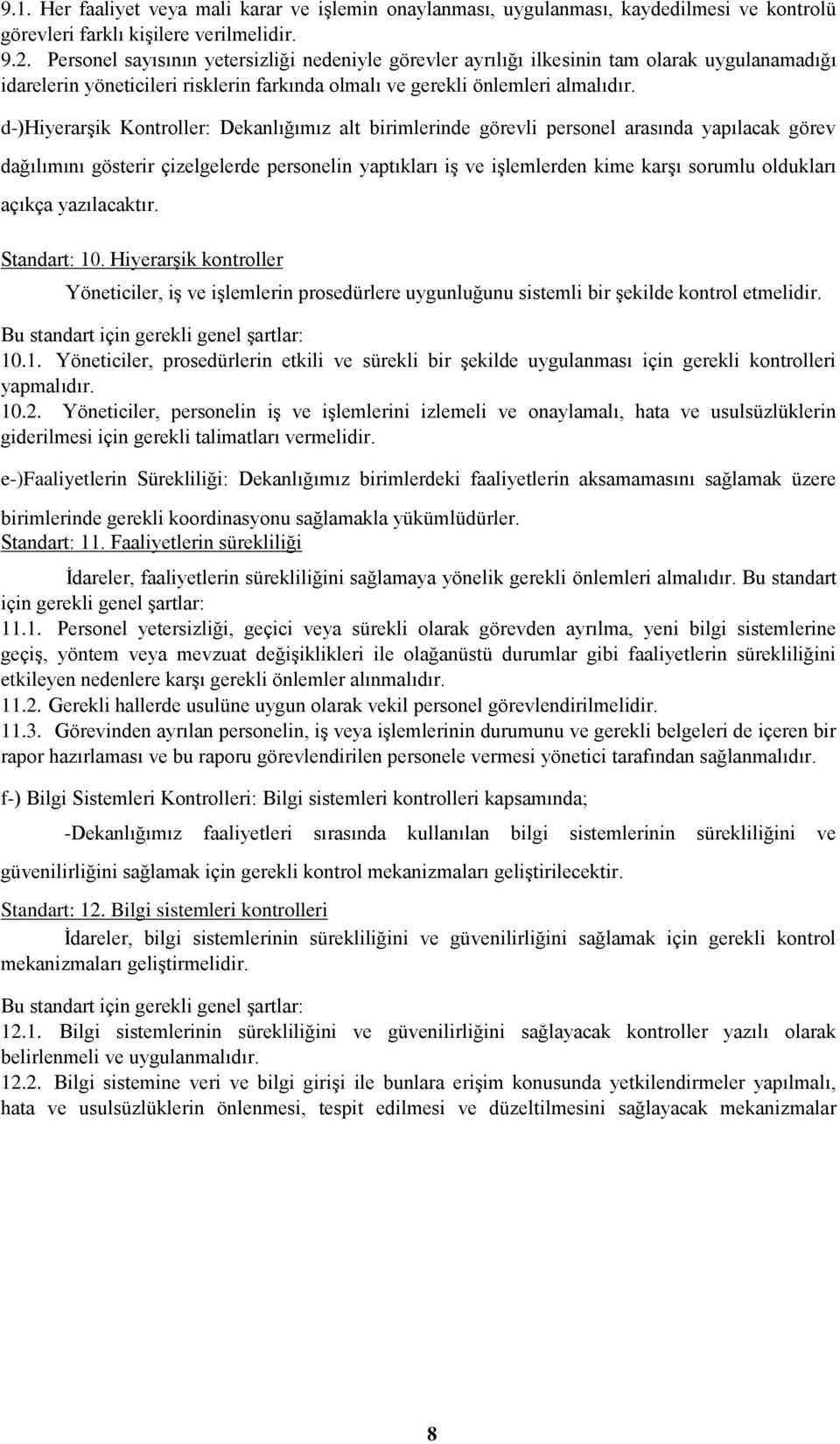 d-)hiyerarģik Kontroller: Dekanlığımız alt birimlerinde görevli personel arasında yapılacak görev dağılımını gösterir çizelgelerde personelin yaptıkları iģ ve iģlemlerden kime karģı sorumlu oldukları