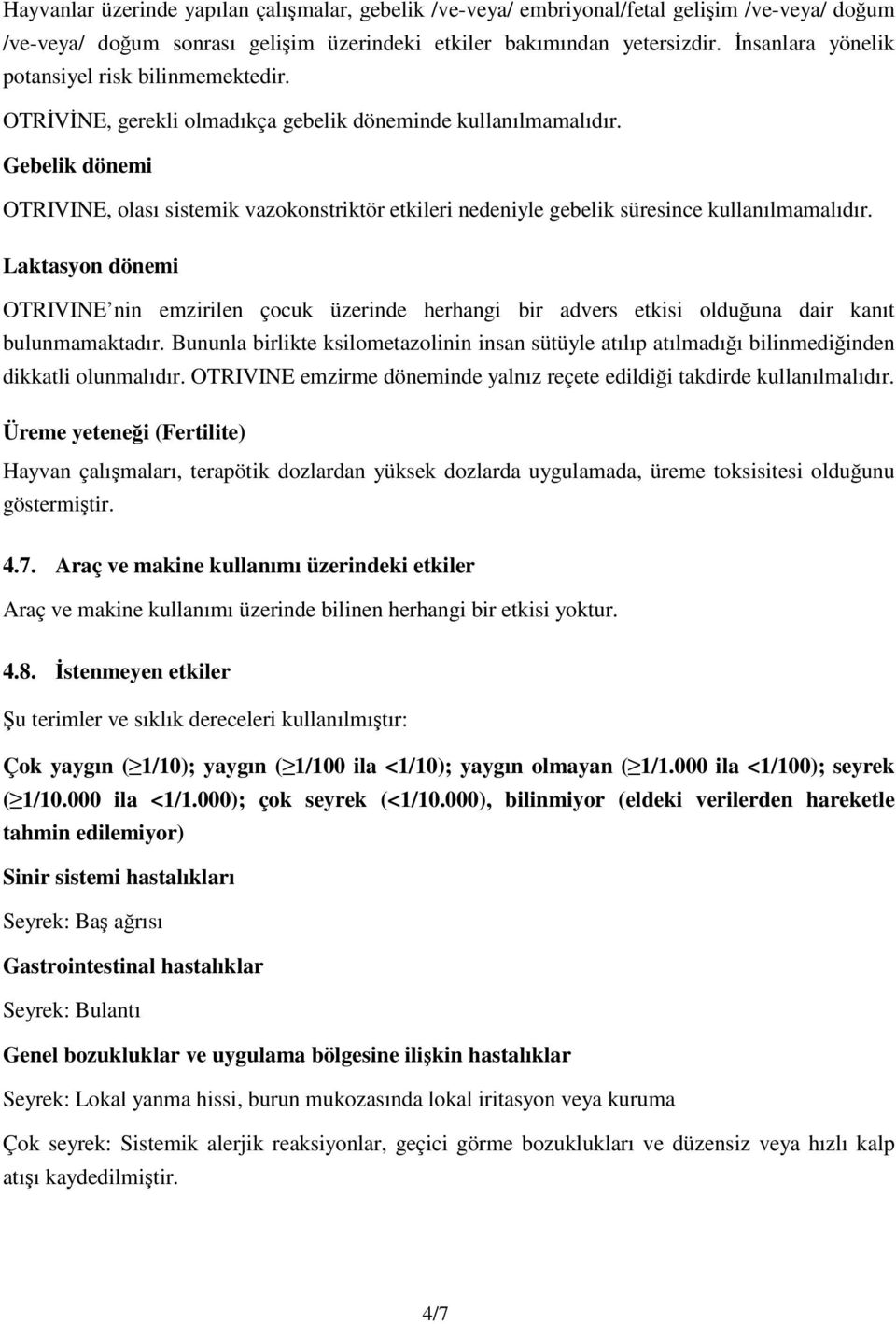 Gebelik dönemi OTRIVINE, olası sistemik vazokonstriktör etkileri nedeniyle gebelik süresince kullanılmamalıdır.