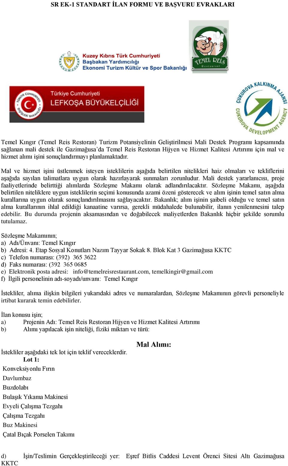 Mal ve hizmet işini üstlenmek isteyen isteklilerin aşağıda belirtilen nitelikleri haiz olmaları ve tekliflerini aşağıda sayılan talimatlara uygun olarak hazırlayarak sunmaları zorunludur.