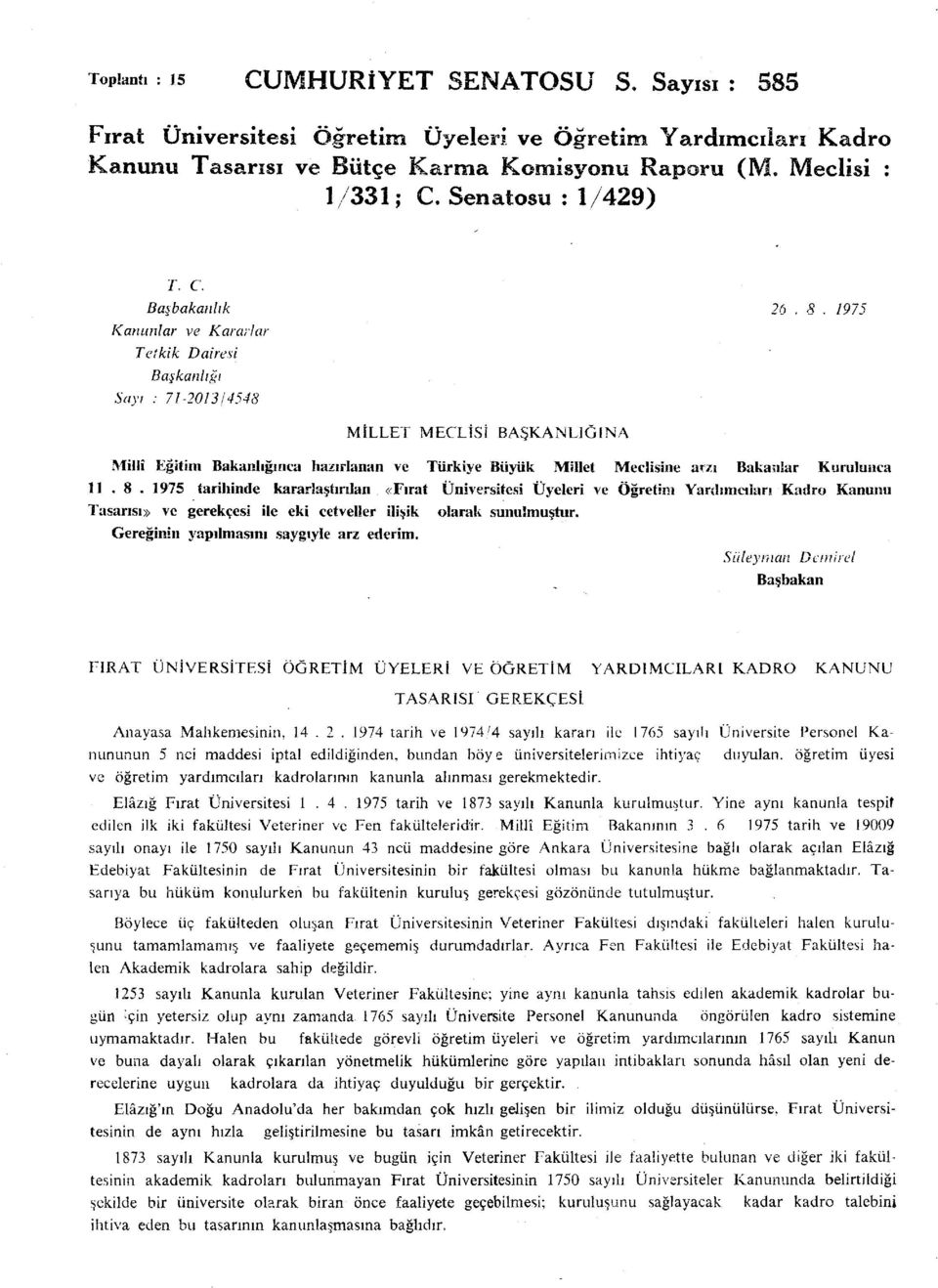 . 9 tarihinde kararlaştırılan «Fırat Üniversitesi Üyeleri ve Öğretini Yardımcıları Kadro Kanunu Tasarısı ve gerekçesi ile eki cetveller ilişik olarak sunulmuştur.