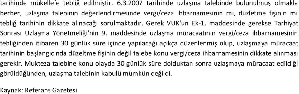 sorulmaktadır. Gerek VUK'un Ek-1. maddesinde gerekse Tarhiyat Sonrası Uzlaşma Yönetmeliği'nin 9.