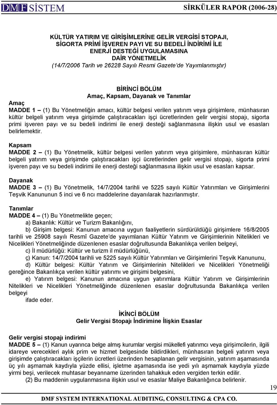 girişimde çalıştıracakları işçi ücretlerinden gelir vergisi stopajı, sigorta primi işveren payı ve su bedeli indirimi ile enerji desteği sağlanmasına ilişkin usul ve esasları belirlemektir.