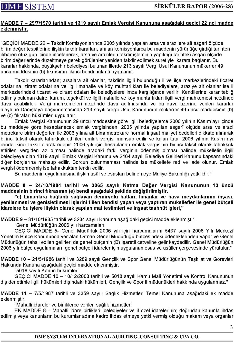 tarihten itibaren otuz gün içinde incelenerek, arsa ve arazilerin takdir işleminin yapıldığı tarihteki asgarî ölçüde birim değerlerinde düzeltmeye gerek görülenler yeniden takdir edilmek suretiyle