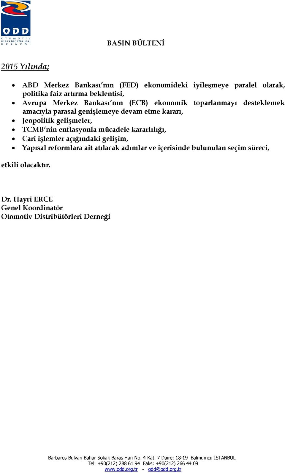 gelişmeler, TCMB nin enflasyonla mücadele kararlılığı, Cari işlemler açığındaki gelişim, Yapısal reformlara ait atılacak