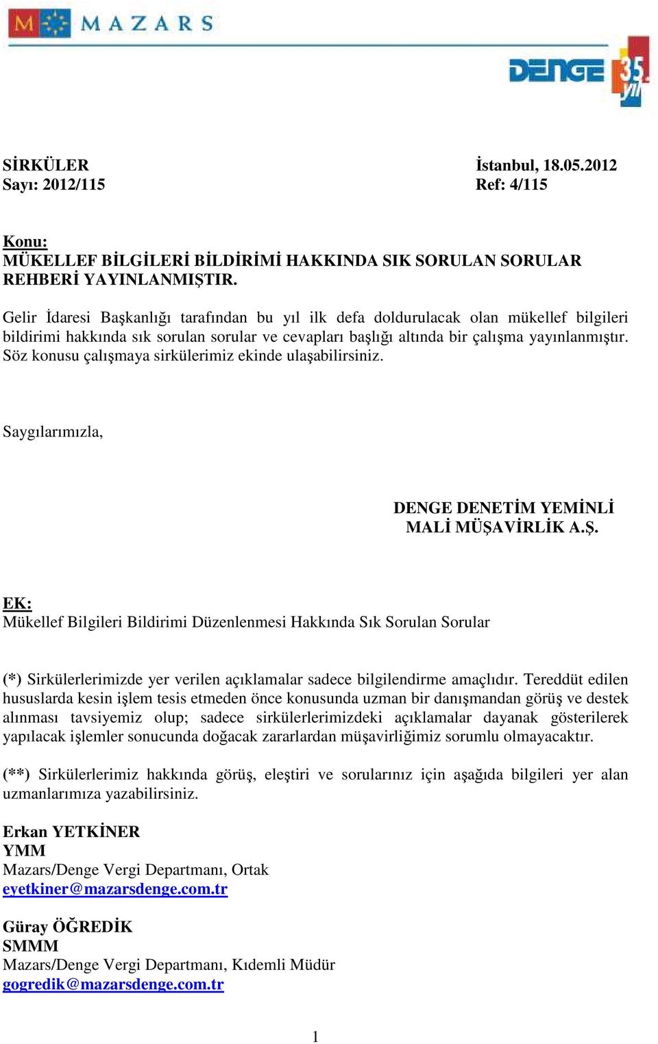 Söz konusu çalışmaya sirkülerimiz ekinde ulaşabilirsiniz. Saygılarımızla, DENGE DENETĐM YEMĐNLĐ MALĐ MÜŞA