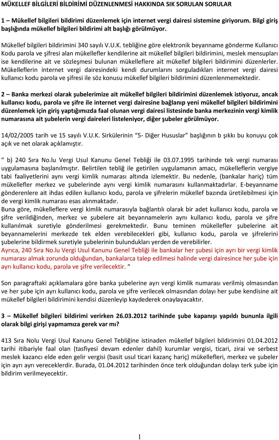 tebliğine göre elektronik beyanname gönderme Kullanıcı Kodu parola ve şifresi alan mükellefler kendilerine ait mükellef bilgileri bildirimini, meslek mensupları ise kendilerine ait ve sözleşmesi